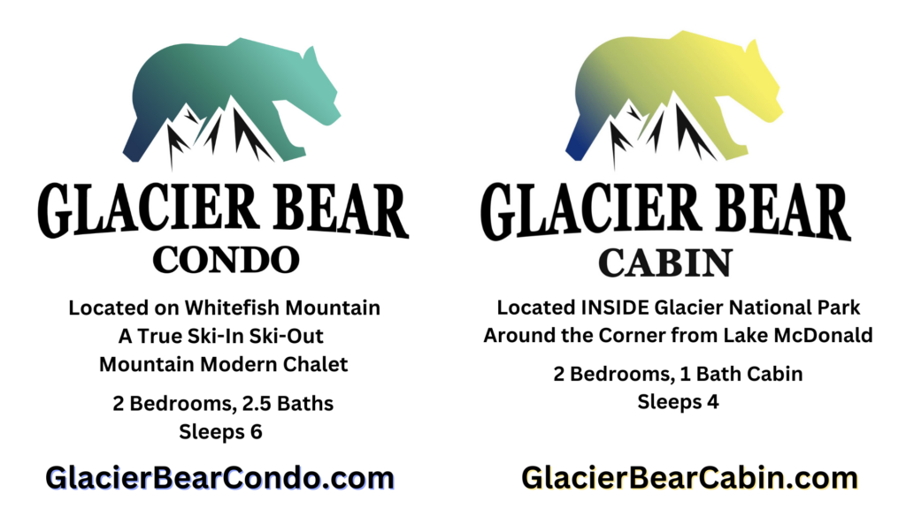 Glacier Bear Cabin and Glacier Bear Condo Welcome You to Whitefish Mountain or Glacier National Park with Two Vacation Properties For You to Choose From. Why Stay in Hotel When You Can Stay Slopeside on Big Mountain or Inside A National Park?
